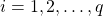 i=1,2,\ldots, q