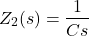 \begin{align*}Z_{2}(s)=\frac{1}{Cs}\end{align*}