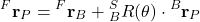 \begin{align*}{}^{F}\mathbf{r}_{P} = {}^{F}\mathbf{r}_{B}+ {}^{S}_{B}R(\theta)\cdot {}^{B}\mathbf{r}_{P}\end{align*}