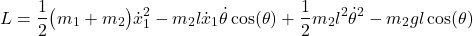 \begin{align*}L= \frac{1}{2}\big(m_{1}+m_{2}\big)\dot{x}_{1}^{2}-m_{2}l\dot{x}_{1}\dot{\theta}\cos(\theta)+\frac{1}{2}m_{2}l^{2}\dot{\theta}^{2}-m_{2}gl\cos(\theta)\end{align*}