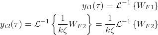 \begin{align*}y_{i1}(\tau )=\mathcal{L}^{-1}\left\{ W_{F1} \right\} \\y_{i2}(\tau )=\mathcal{L}^{-1}\left\{ \frac{1}{k\zeta} W_{F2} \right\}=\frac{1}{k\zeta}\mathcal{L}^{-1}\left\{ W_{F2} \right\}\end{align*}