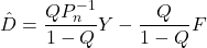 \begin{align*}\hat{D}=\frac{QP_{n}^{-1}}{1-Q}Y-\frac{Q}{1-Q}F\end{align*}