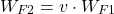 \begin{align*}W_{F2}=v\cdot W_{F1}\end{align*}