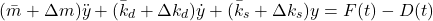 \begin{align*}(\bar{m}+\Delta m )\ddot{y}+(\bar{k}_{d}+\Delta k_{d})\dot{y}+(\bar{k}_{s}+\Delta k_{s} )y=F(t)-D(t)\end{align*}