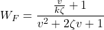 \begin{align*}W_{F}=\frac{\frac{v}{k\zeta}+1}{v^2+2\zeta v+1} \end{align*}