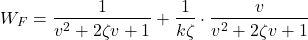 \begin{align*}W_{F}=\frac{1}{v^2+2\zeta v+1} +\frac{1}{k\zeta}\cdot \frac{v}{v^2+2\zeta v+1}  \end{align*}