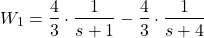 \begin{align*}W_{1}=\frac{4}{3}\cdot \frac{1}{s+1}-\frac{4}{3}\cdot\frac{1}{s+4}\end{align*}