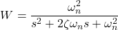 \begin{align*}W=\frac{\omega_{n}^{2}}{s^{2}+2\zeta \omega_{n}s+\omega_{n}^{2}}\end{align*}