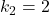 k_{2}=2