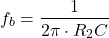 \begin{align*}f_{b}=\frac{1}{2\pi \cdot R_{2}C}\end{align*}