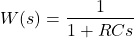 \begin{align*}W(s)=\frac{1}{1+RCs}\end{align*}