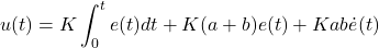 \begin{align*}u(t)=K\int_{0}^{t} e(t) dt +K(a+b)e(t)+Kab\dot{e}(t)\end{align*}