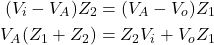 \begin{align*}(V_{i}-V_{A})Z_{2}=(V_{A}-V_{o})Z_{1} \\V_{A}(Z_{1}+Z_{2})=Z_{2}V_{i}+V_{o}Z_{1}\end{align*}