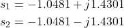 \begin{align*}s_{1}=-1.0481+j1.4301\\s_{2}=-1.0481-j1.4301\end{align*}