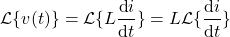 \begin{align*}\mathcal{L} \{ v(t) \}=\mathcal{L} \{ L\frac{\text{d}i}{\text{d}t} \} = L \mathcal{L} \{ \frac{\text{d}i}{\text{d}t} \}\end{align*}