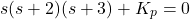 \begin{align*}s(s+2)(s+3)+K_{p}=0\end{align*}