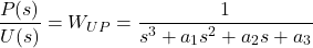 \begin{align*}\frac{P(s)}{U(s)}=W_{UP}=\frac{1}{s^{3}+a_{1}s^{2}+a_{2}s+a_{3}}\end{align*}