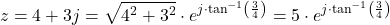 \begin{align*}z=4+3j= \sqrt{4^2 + 3^2}\cdot e^{j \cdot \tan^{-1}\left( \frac{3}{4}\right) } =5 \cdot e^{j\cdot\tan^{-1}\left( \frac{3}{4}\right) }\end{align*}