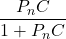 \begin{align*}\frac{P_{n}C}{1+P_{n}C}\end{align*}