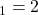 \mabda_{1}=2