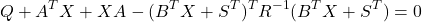 \begin{align*}Q+A^{T}X+XA-(B^{T}X+S^{T})^{T}R^{-1}(B^{T}X+S^{T})=0\end{align*}