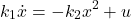 \begin{align*}k_{1}\dot{x}=-k_{2}x^{2}+u\end{align*}