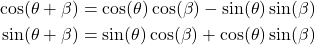 \begin{align*}\cos (\theta+\beta) =\cos (\theta) \cos (\beta) -\sin (\theta) \sin (\beta) \\\sin (\theta+\beta) =\sin (\theta) \cos(\beta)+\cos (\theta) \sin(\beta)\end{align*}