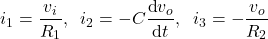 \begin{align*}i_{1}= \frac{v_{i}}{R_{1}}, \;\; i_{2}=-C\frac{\text{d}v_{o}}{\text{d}t},\;\; i_{3}=-\frac{v_{o}}{R_{2}}\end{align*}
