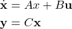 \begin{align*}\dot{\mathbf{x}} & =A\matbf{x}+B\mathbf{u} \\\mathbf{y}& =C\mathbf{x}\end{align*}