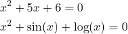 Rendered by QuickLaTeX.com \begin{align*}& x^{2}+5x+6=0 \\& x^2+\sin (x)+\log (x)=0\end{align*}