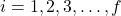 i=1,2,3,\ldots, f