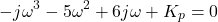 \begin{align*}-j\omega^{3}-5\omega^2+6j\omega+K_{p}=0\end{align*}