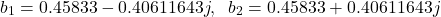 \begin{align*}b_{1}=0.45833-0.40611643j ,\;\; b_{2}=0.45833+0.40611643j \end{align*}