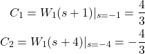 \begin{align*}C_{1}=W_{1}(s+1)\vert_{s=-1}=\frac{4}{3} \\C_{2}=W_{1}(s+4)\vert_{s=-4}=-\frac{4}{3}\end{align*}