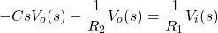 \begin{align*}-CsV_{o}(s)-\frac{1}{R_{2}}V_{o}(s)=\frac{1}{R_{1}}V_{i}(s)\end{align*}