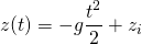 \begin{align*}z(t)=-g \frac{t^{2}}{2}+z_{i}\end{align*}