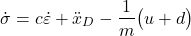 \begin{align*}\dot{\sigma} =c \dot{\varepsilon} +\ddot{x}_{D}-\frac{1}{m}\big( u+d \big)\end{align*}