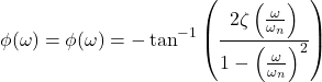 Rendered by QuickLaTeX.com \begin{align*}\phi (\omega)= \phi (\omega) = - \tan^{-1} \left(\frac{2\zeta \left( \frac{\omega }{\omega_{n}} \right)}{1- \left(\frac{\omega }{\omega_{n}} \right)^{2}} \right)\end{align*}