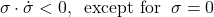 \begin{align*}\sigma \cdot \dot{\sigma} < 0, \;\; \text{except for}\;\;  \sigma =0\end{align*}