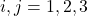 i,j=1,2,3