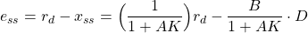 \begin{align*}e_{ss} = r_{d}-x_{ss}=\Big(\frac{1}{1+AK} \Big) r_{d} - \frac{B}{1+AK} \cdot D\end{align*}