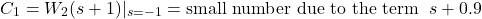 \begin{align*}C_{1}=W_{2}(s+1)\vert_{s=-1}=\text{small number due to the term}\;\; s+0.9\end{align*}