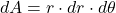 \begin{align*}dA=r\cdot dr \cdot d\theta\end{align*}