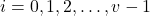 i=0,1,2,\ldots,v-1