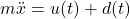 \begin{align*}m\ddot{x}=u(t)+d(t)\end{align*}