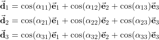 \begin{align*}\vec{\mathbf{d}}_{1}&=\cos(\alpha_{11}) \vec{\mathbf{e}}_{1}+\cos(\alpha_{12}) \vec{\mathbf{e}}_{2}+\cos(\alpha_{13}) \vec{\mathbf{e}}_{3} \\\vec{\mathbf{d}}_{2}& =\cos(\alpha_{21}) \vec{\mathbf{e}}_{1}+\cos(\alpha_{22}) \vec{\mathbf{e}}_{2}+\cos(\alpha_{23}) \vec{\mathbf{e}}_{3} \\\vec{\mathbf{d}}_{3}&=\cos(\alpha_{31}) \vec{\mathbf{e}}_{1}+\cos(\alpha_{32}) \vec{\mathbf{e}}_{2}+\cos(\alpha_{33}) \vec{\mathbf{e}}_{3}\end{align*}