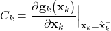 \begin{align*}C_{k}=\frac{\partial \mathbf{g}_{k}\big(\mathbf{x}_{k} \big) }{\partial \mathbf{x}_{k} }\Big|_{\mathbf{x}_{k}= \hat{\mathbf{x}}_{k}^{-}} \end{align*}