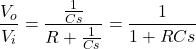 \begin{align*}\frac{V_{o}}{V_{i}}=\frac{\frac{1}{Cs}}{R+\frac{1}{Cs}}=\frac{1}{1+RCs}\end{align*}