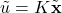 \begin{align*}\tilde{u}=K\tilde{\mathbf{x}}\end{align*}