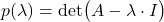 \begin{align*}p(\lambda)=\text{det}\big(A-\lambda \cdot I \big)\end{align*}